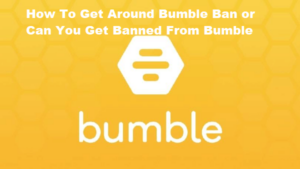 How To Get Around Bumble Ban | Can You Get Banned From Bumble