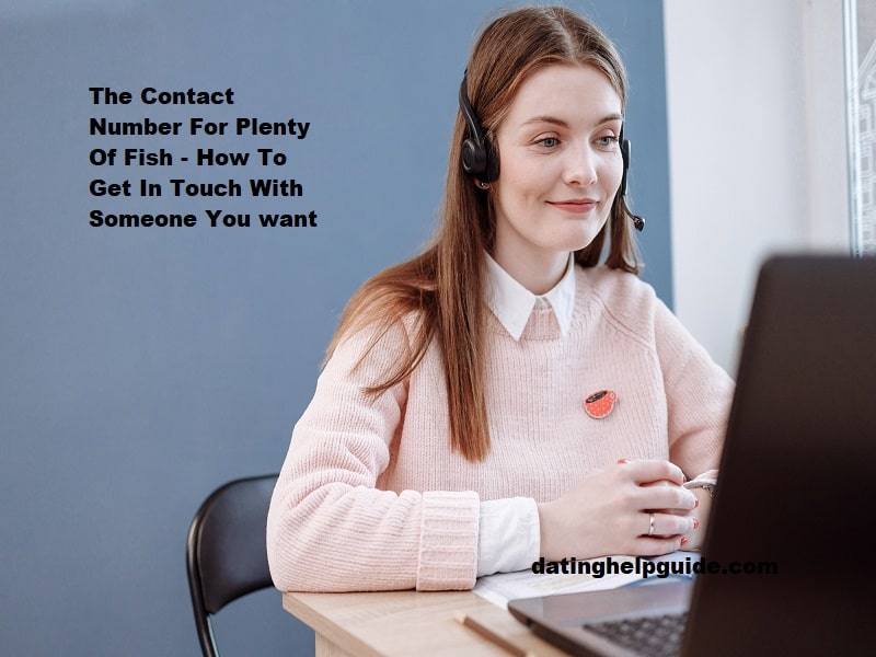 The Contact Number For Plenty Of Fish - How To Get In Touch With Someone You Want To Date