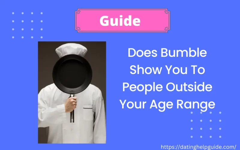 Does Bumble Show You To People Outside Your Age Range [ Answered ]