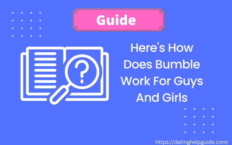 Here's How Does Bumble Work For Guys And Girls (With Photos) [ Answered ]