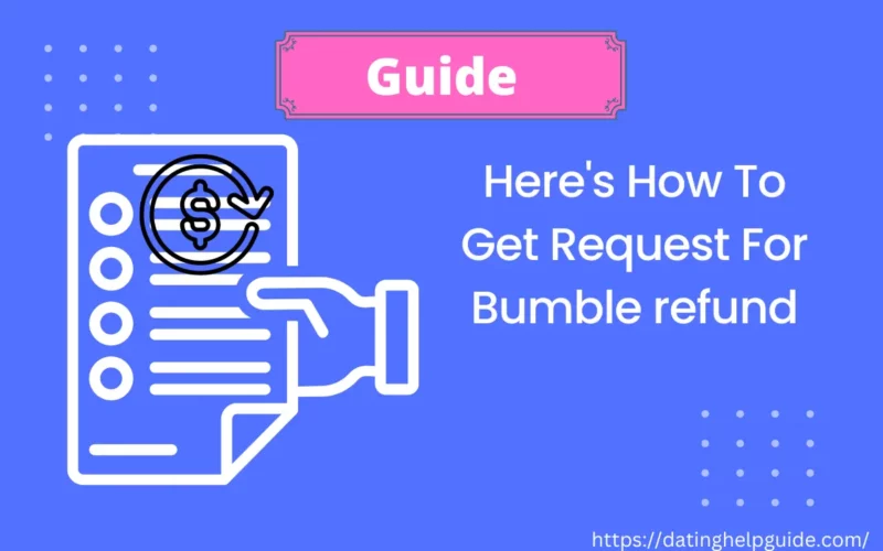 Here's How To Get Request For Bumble refund With in Time [ Answered ]