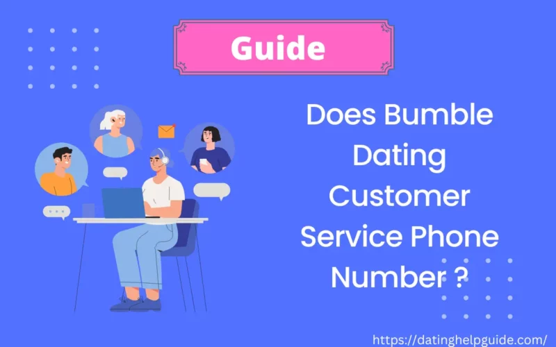 Does Bumble Dating Customer Service Phone Number exist [ Lets Find out ]