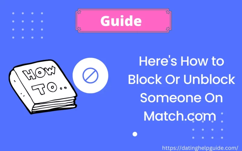 How to Block Or Unblock Someone On Match.com? [ Answered ]