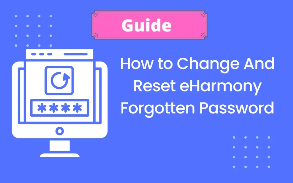 How to Change And Reset eHarmony Forgotten Password