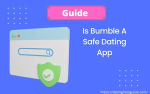 Is Bumble A Safe Dating App [ Answered ]